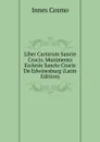 Liber Cartarum Sancte Crucis. Munimenta Ecclesie Sancte Crucis De Edwinesburg (Latin Edition) - Innes Cosmo