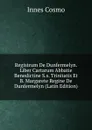 Registrum De Dunfermelyn. Liber Cartarum Abbatie Benedictine S.s. Trinitatis Et B. Margarete Regine De Dunfermelyn (Latin Edition) - Innes Cosmo