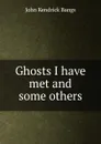 Ghosts I have met and some others - Bangs John Kendrick