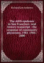 The AIDS epidemic in San Francisco: oral history transcript : the response of community physicians, 1981-1984 / 2000 - Richard Lee Andrews