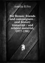 Pat Brown: friends and campaigners : oral history transcript / and related material, 1977-1982 - Amelia R Fry