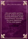 Life and public services of Genl. Andrew Jackson, seventh President of the United States: including the most important of his state papers - John S. 1818-1852 Jenkins