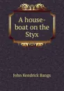 A house-boat on the Styx - Bangs John Kendrick