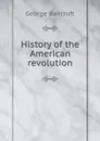 History of the American revolution - George Bancroft
