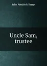 Uncle Sam, trustee - Bangs John Kendrick