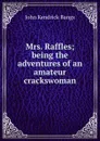 Mrs. Raffles; being the adventures of an amateur crackswoman - Bangs John Kendrick