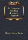 In Hampton Roads; a dramatic romance - Charles Eugene Banks