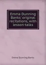 Emma Dunning Banks. original recitations, with lesson-talks - Emma Dunning Banks