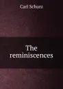 The reminiscences - Carl Schurz