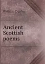 Ancient Scottish poems - William Dunbar