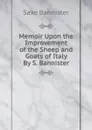 Memoir Upon the Improvement of the Sheep and Goats of Italy By S. Bannister. - Saxe Bannister