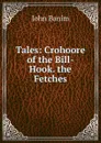 Tales: Crohoore of the Bill-Hook. the Fetches - John Banim