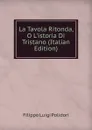 La Tavola Ritonda, O L.istoria Di Tristano (Italian Edition) - Filippo Luigi Polidori