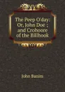 The Peep O.day: Or, John Doe ; and Crohoore of the Billhook - John Banim