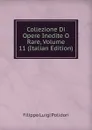 Collezione Di Opere Inedite O Rare, Volume 11 (Italian Edition) - Filippo Luigi Polidori