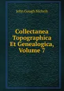 Collectanea Topographica Et Genealogica, Volume 7 - John Gough Nichols