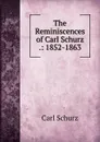 The Reminiscences of Carl Schurz .: 1852-1863 - Carl Schurz