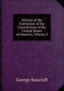 History of the Formation of the Constitution of the United States of America, Volume 2 - George Bancroft
