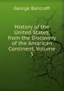 History of the United States, from the Discovery of the Amarican Continent, Volume 5 - George Bancroft