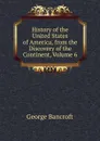 History of the United States of America, from the Discovery of the Continent, Volume 6 - George Bancroft