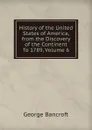 History of the United States of America, from the Discovery of the Continent To 1789, Volume 6 - George Bancroft