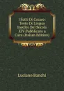 I Fatti Di Cesare: Testo Di Lingua Inedito Del Secolo XIV Pubblicato a Cura (Italian Edition) - Luciano Banchi