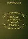 The Life of William H. Seward, Volume 2 - Frederic Bancroft