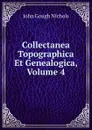 Collectanea Topographica Et Genealogica, Volume 4 - John Gough Nichols