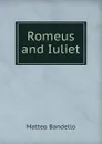 Romeus and Iuliet - Matteo Bandello
