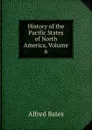 History of the Pacific States of North America, Volume 6 - Alfred Bates