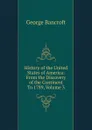 History of the United States of America: From the Discovery of the Continent To 1789, Volume 3 - George Bancroft
