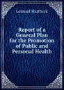 Report of a General Plan for the Promotion of Public and Personal Health - Lemuel Shattuck