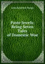 Paste Jewels: Being Seven Tales of Domestic Woe - Bangs John Kendrick