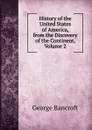 History of the United States of America, from the Discovery of the Continent, Volume 2 - George Bancroft