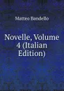 Novelle, Volume 4 (Italian Edition) - Matteo Bandello
