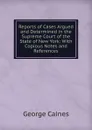 Reports of Cases Argued and Determined in the Supreme Court of the State of New York: With Copious Notes and References - George Caines