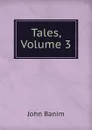 Tales, Volume 3 - John Banim