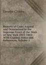 Reports of Cases Argued and Determined in the Supreme Court of the State of New York 1803-1805: With Copious Notes and References, Volume 1 - George Caines