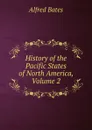 History of the Pacific States of North America, Volume 2 - Alfred Bates