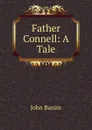 Father Connell: A Tale - John Banim