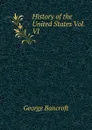 History of the United States Vol. VI - George Bancroft