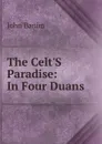 The Celt.S Paradise: In Four Duans - John Banim