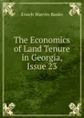 The Economics of Land Tenure in Georgia, Issue 23 - Enoch Marvin Banks