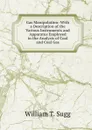 Gas Manipulation: With a Description of the Various Instruments and Apparatus Employed in the Analysis of Coal and Coal Gas - William T. Sugg