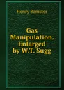 Gas Manipulation. Enlarged by W.T. Sugg - Henry Banister