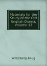 Materials for the Study of the Old English Drama, Volume 12 - Willy Bang-Kaug