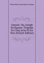Omasis: Ou, Joseph En Egypte; Tragedie En Cinq Actes Et En Vers (French Edition) - Pierre Marie Louis Baour-Lormian