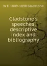 Gladstone.s speeches, descriptive index and bibliography - W. E. Gladstone