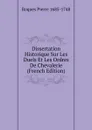 Dissertation Historique Sur Les Duels Et Les Ordres De Chevalerie (French Edition) - Roques Pierre 1685-1748