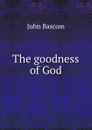 The goodness of God - John Bascom